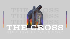 The Cross-God’s Love On Full Display