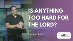 Is Anything too Hard for the Lord? | Genesis 18:1-15 | Chris Karpus