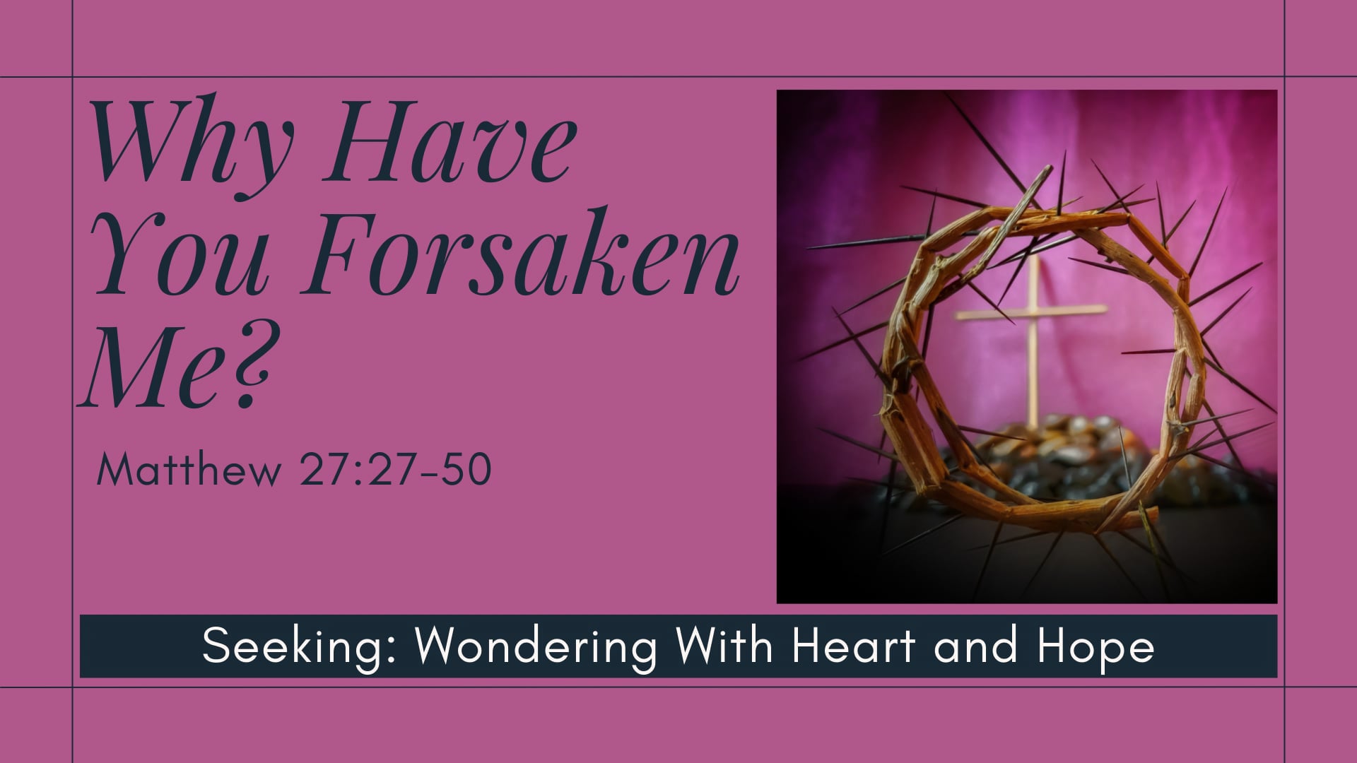 "Why Have You Forsaken Me?" - Good Friday Service