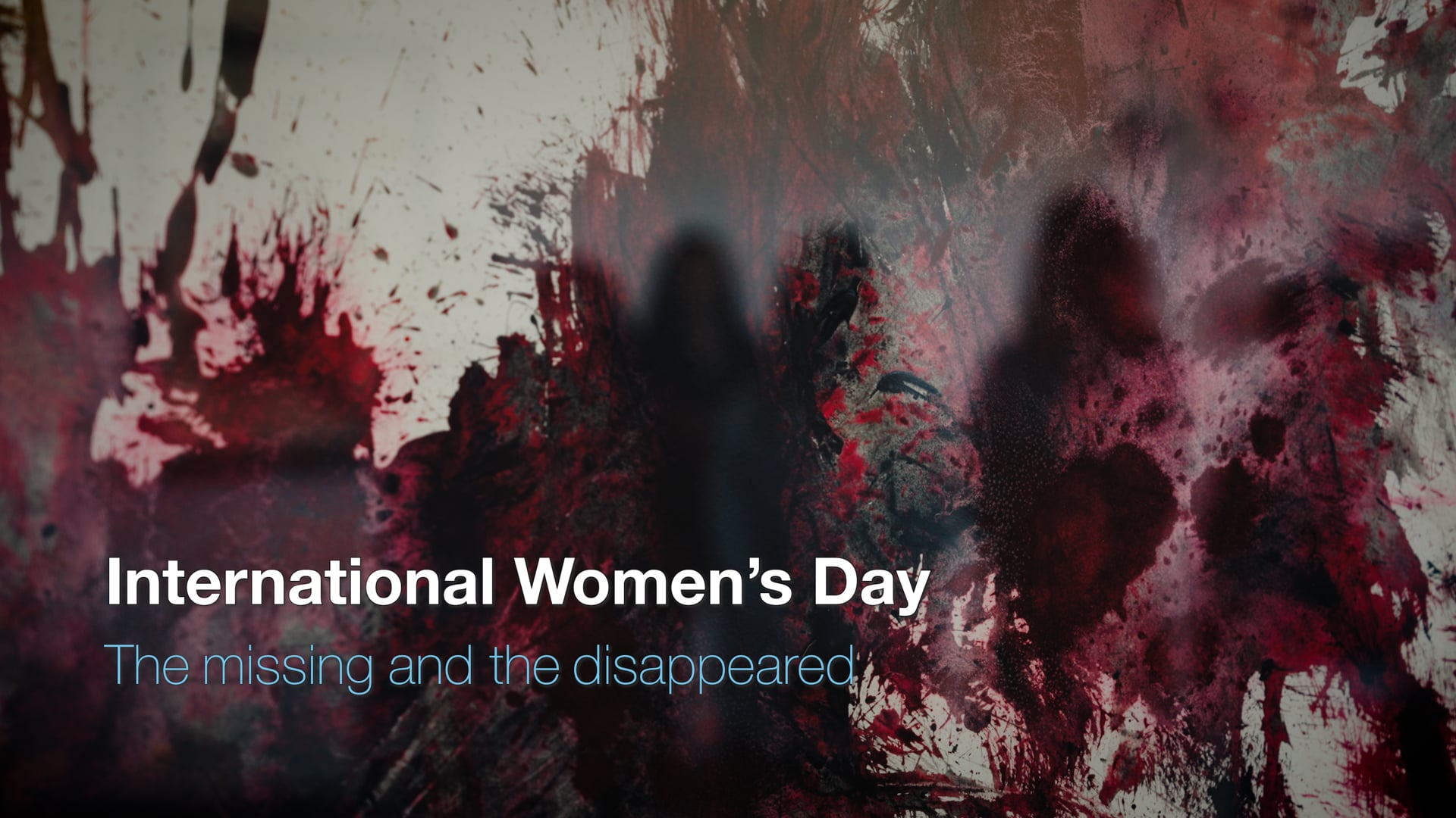 International Women's Day - the Missing and the Disappeared