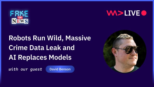 Robots Run Wild, Massive Crime Data Leak and AI Replaces Models - David Benson