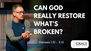 Can God Really Restore What's Broken? | Genesis 1:31-3:15, John 19:38-20:1-18