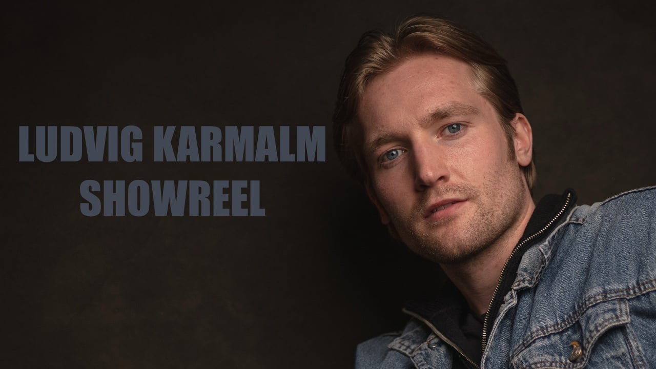 Ludvig Karmalm - SHOWREEL Ludvig Karmalm - SHOWREEL