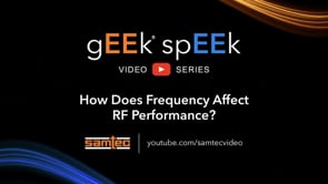 Samtec gEEk spEEk – How Does Frequency Affect RF Performance