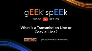 Samtec gEEk spEEk – What is a Transmission Line or Coaxial Cable