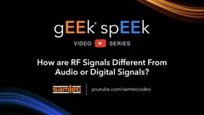 Samtec gEEk spEEk – How are RF Signals Different From Audio or Digital Signals