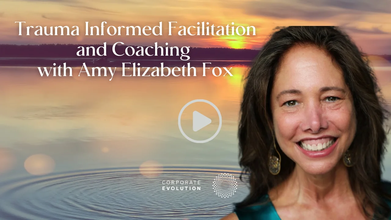 Trauma Informed Facilitation and Coaching with Amy Elizabeth Fox