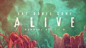 Dry Bones Come Alive (Second Service)