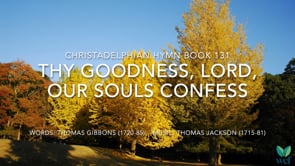 Hymn 131 - Thy goodness, Lord, our souls confess