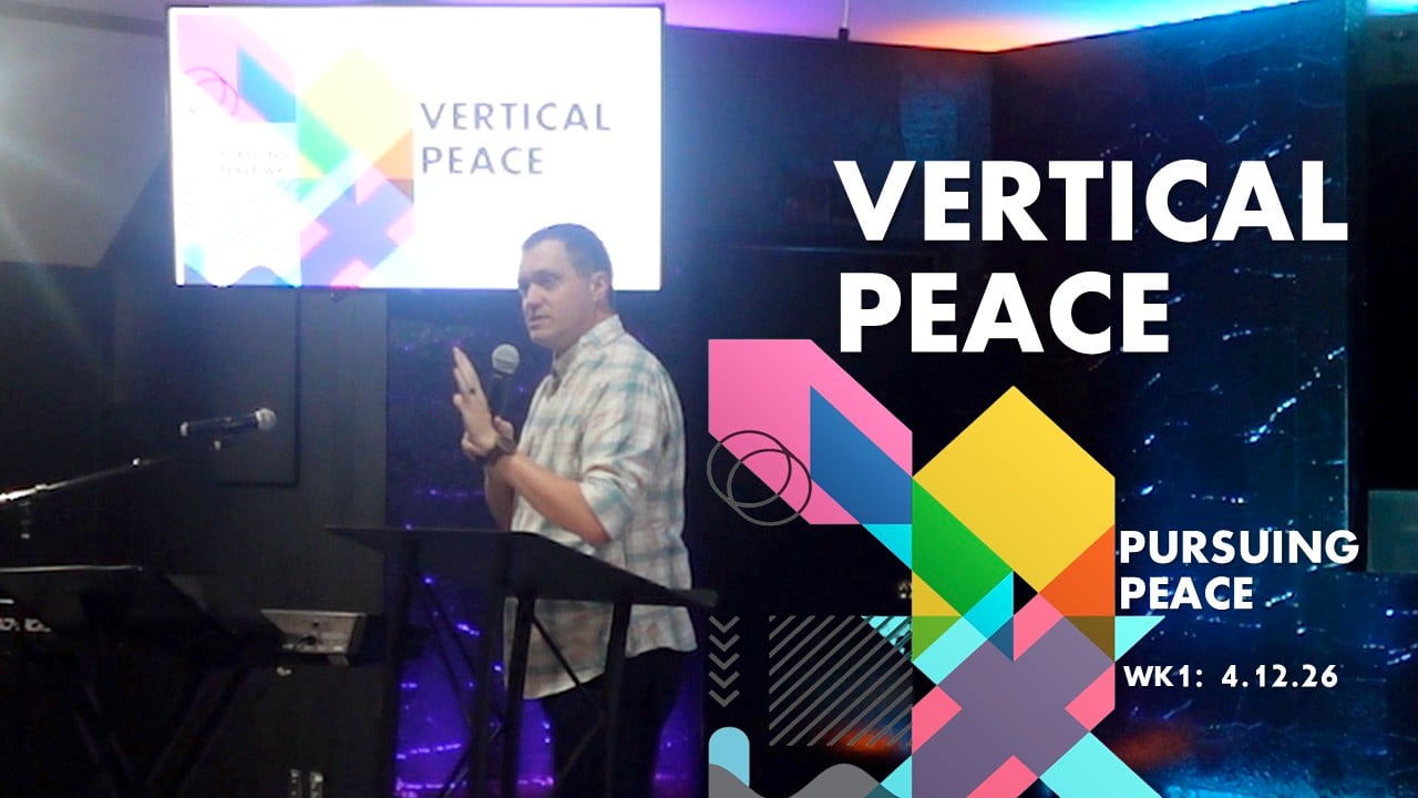Vertical Peace | Pursuing Peace - Wk1 // 4.12.26
