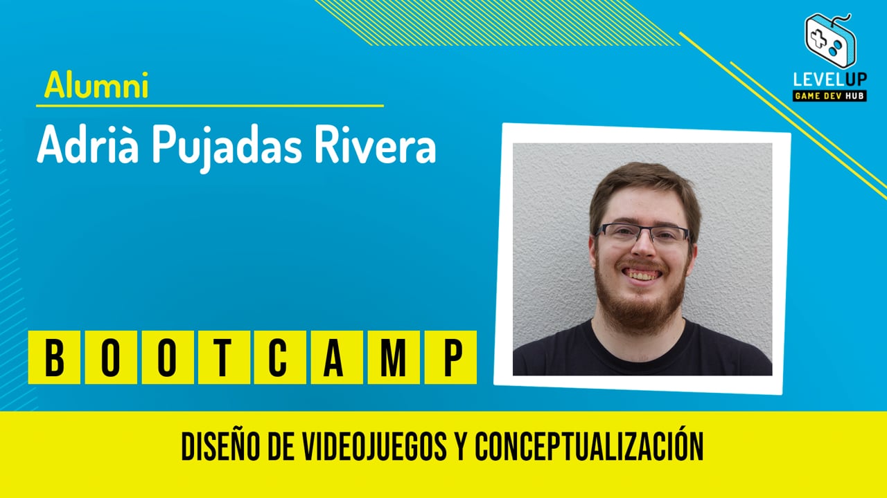 Adrià Pujadas - Bootcamp Diseño de videojuegos y Conceptualización