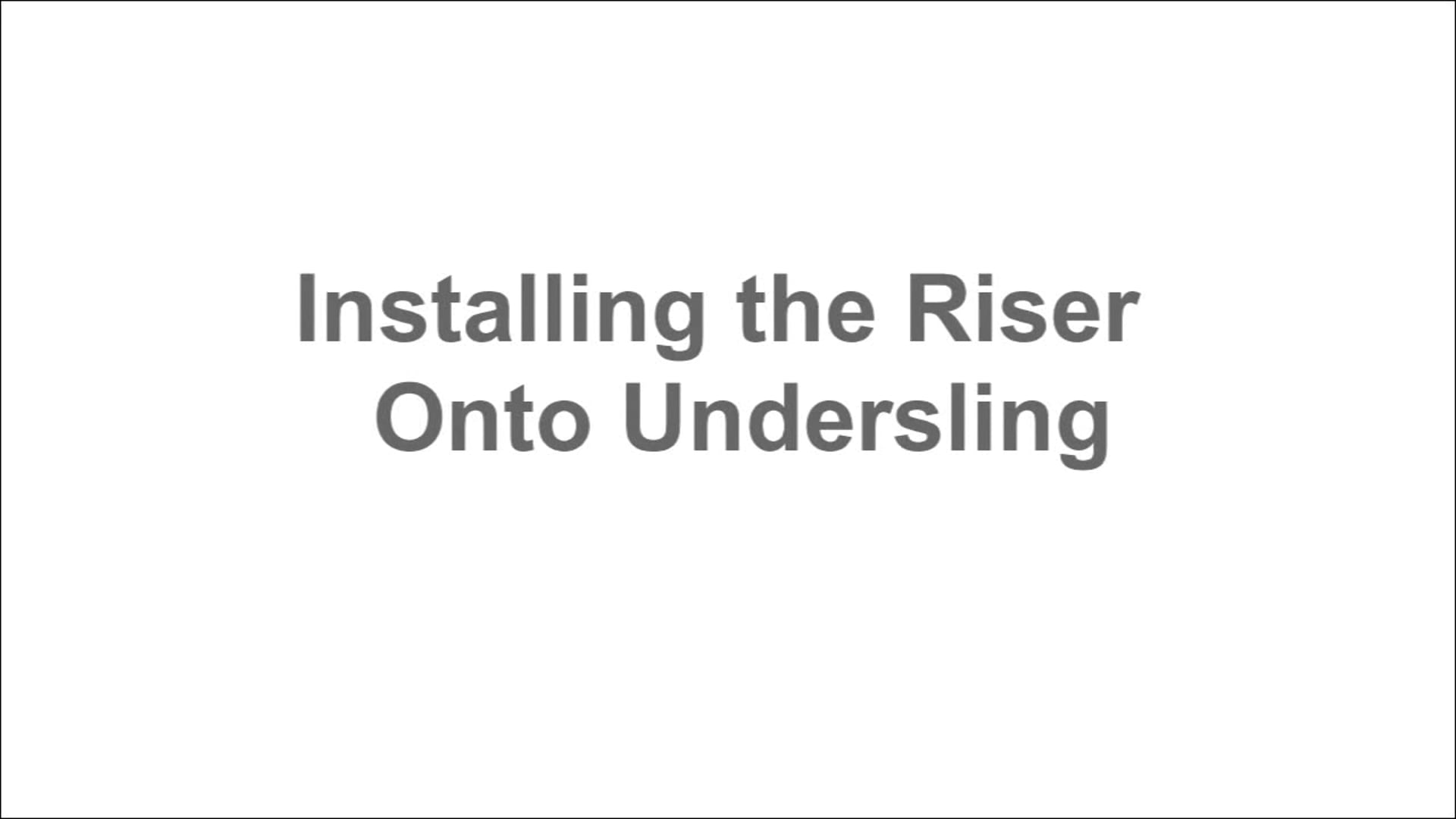 Undersling Riser Installation