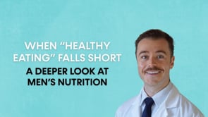 When “Healthy Eating” Falls Short: A Deeper Look at Men’s Nutrition