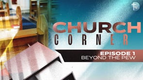Church Corner Episode 1: Beyond the Pew