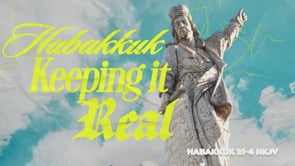 Habakkuk- Keeping It Real!