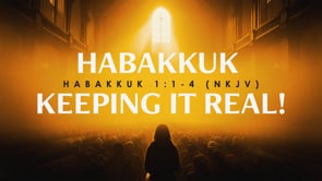 Habakkuk- Keeping It Real! (Second Service)