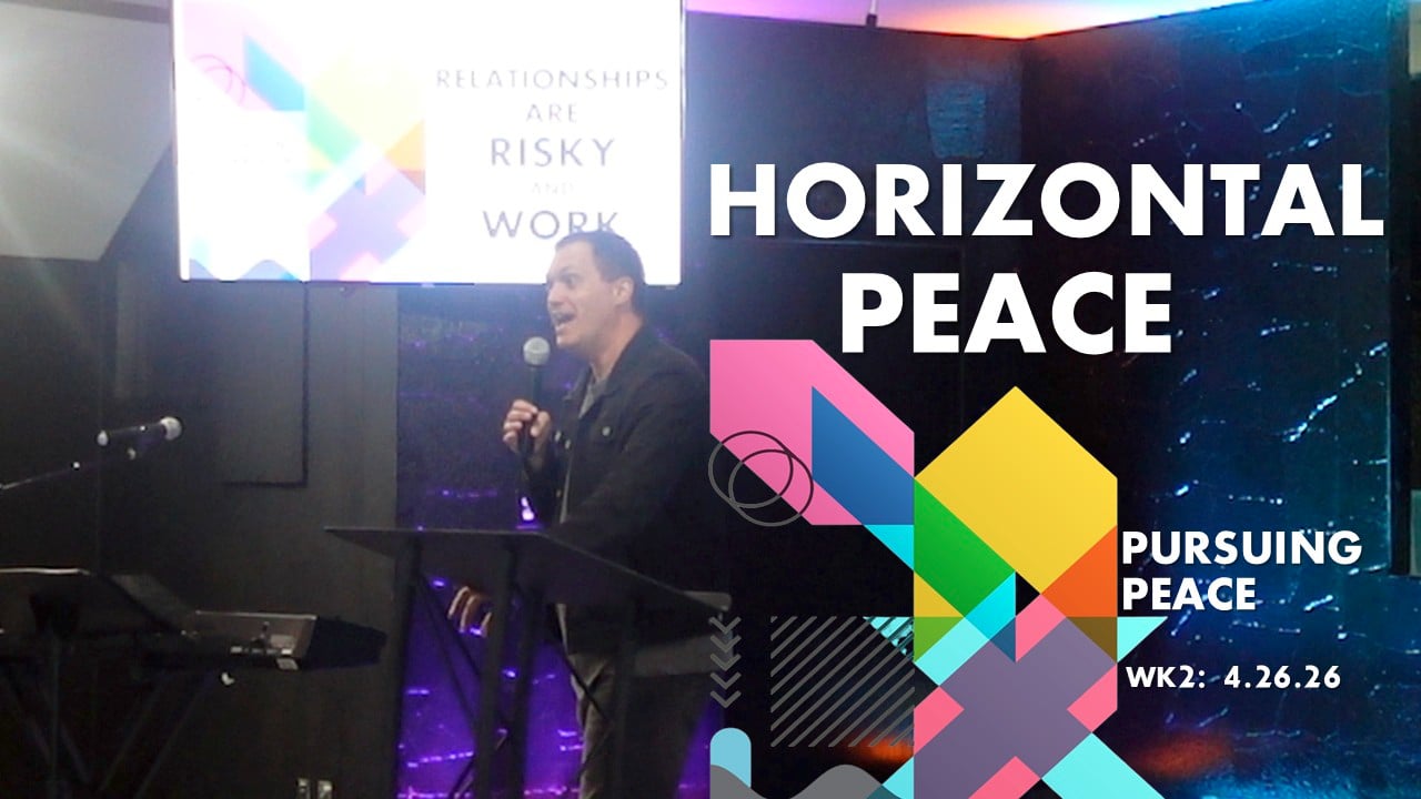 Horizontal Peace | Pursuing Peace - Wk2 // 4.26.26