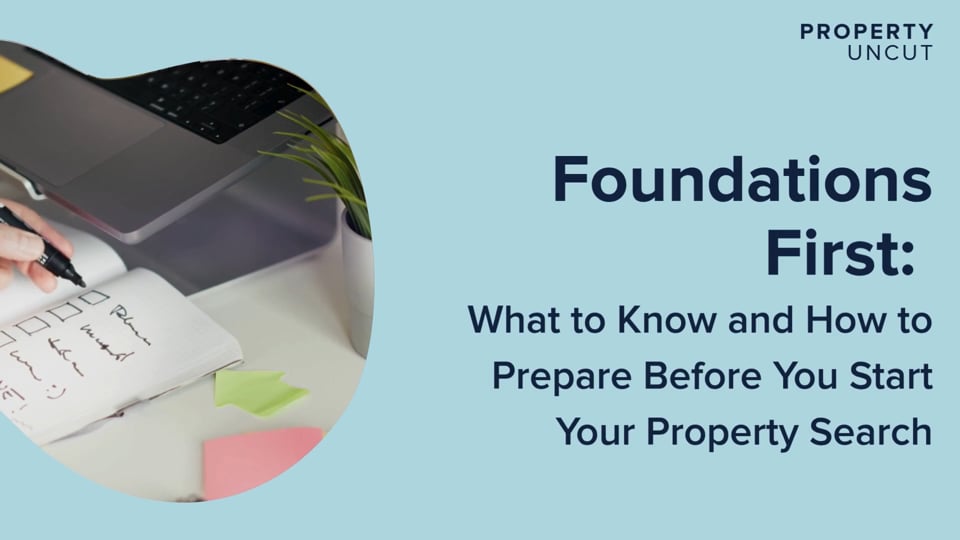 Foundations First: What to Know and How to Prepare Before You Start Your Property Search