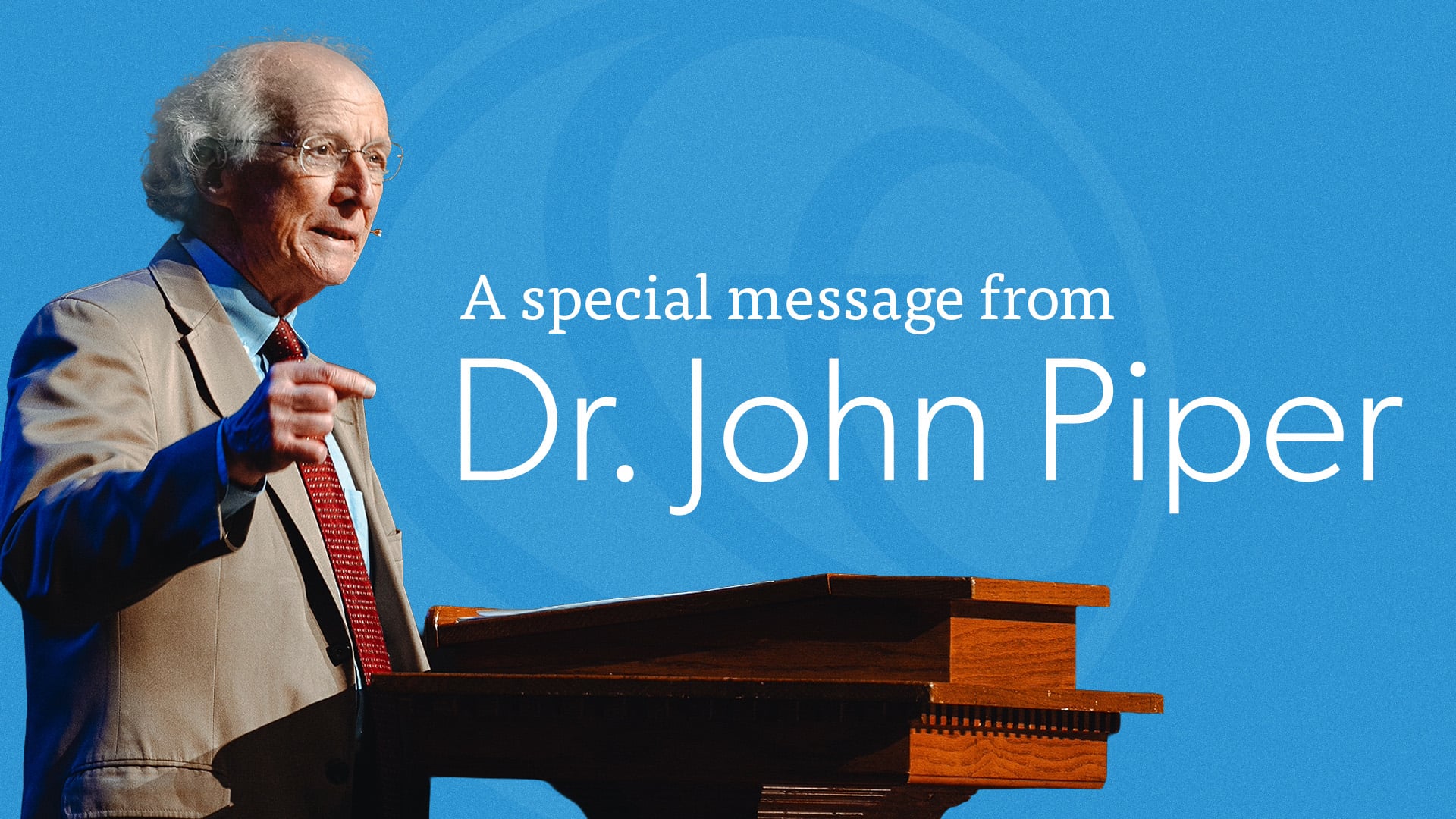 HFBC Message: A Special Message from Dr. John Piper
