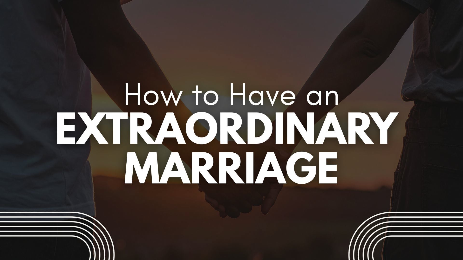 4.26.26 - How to Have an Extraordinary Marriage