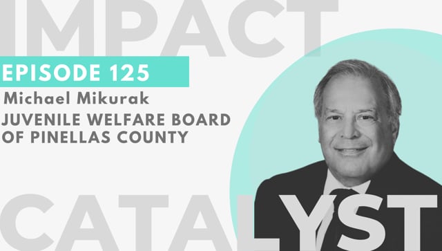 Impact Catalyst #125 – Mike Mikurak – Juvenile Welfare Board