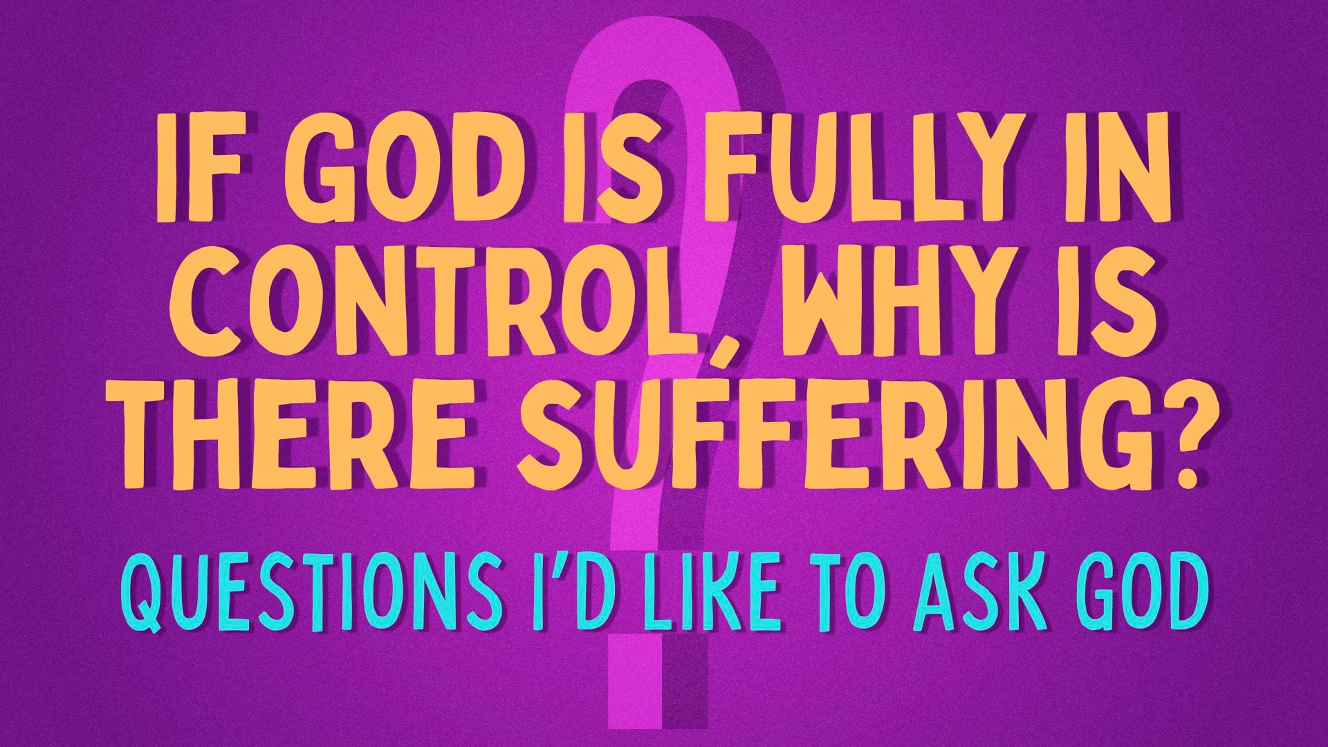 If God is Fully in Control, Why is there Suffering?