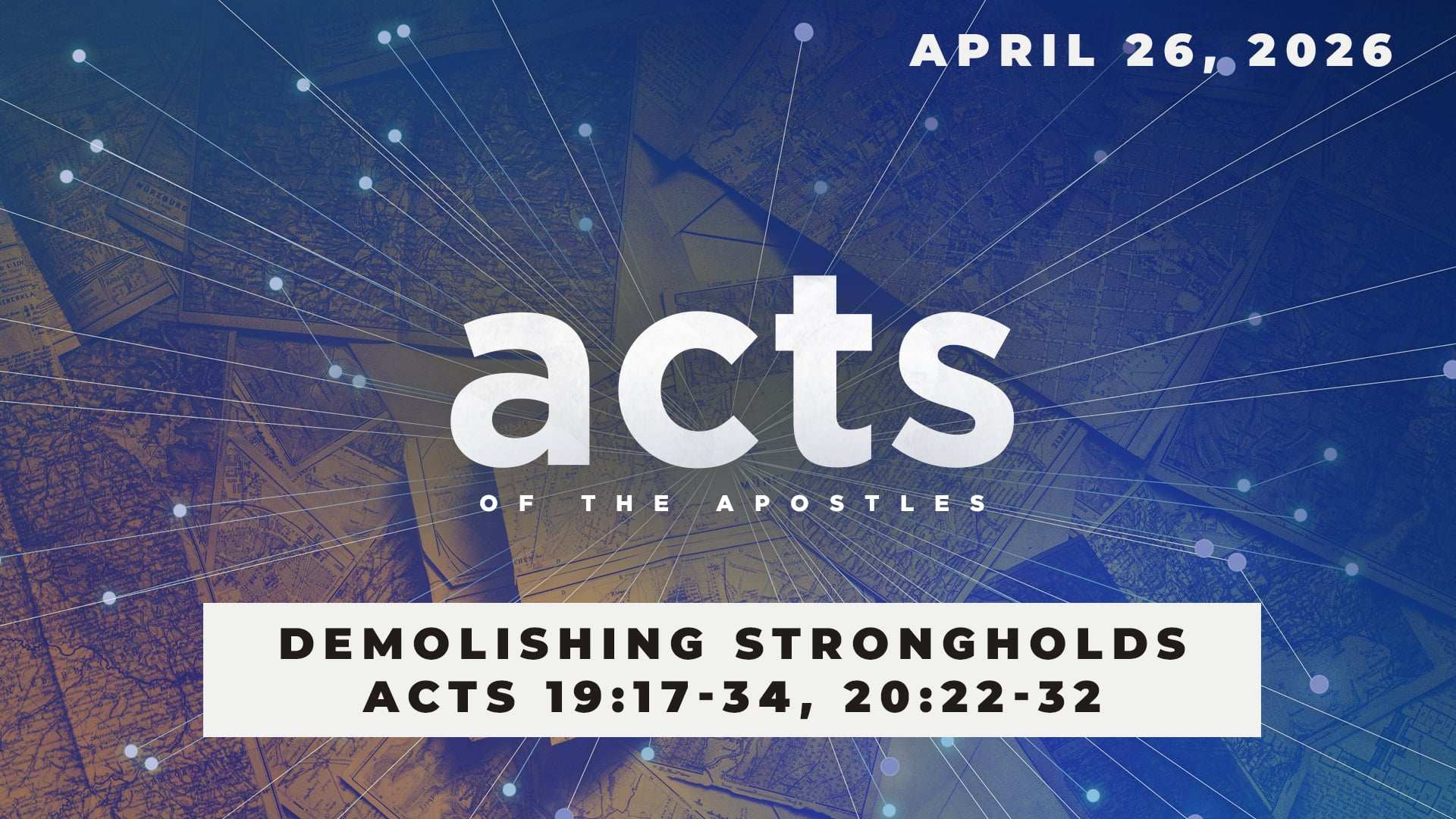 April 26, 2026 - Acts: Demolishing Strongholds - Acts 19:17-34, 20:22-32