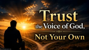 Trust the Voice of God, Not Your Own