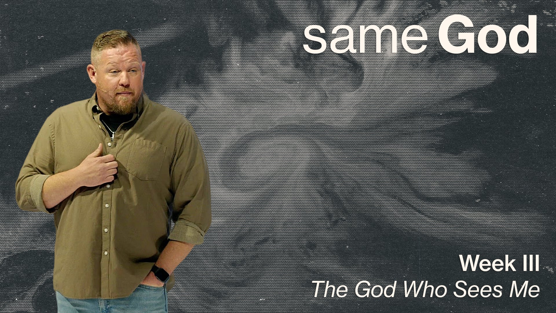 The God Who Sees Me - Same God - Week III