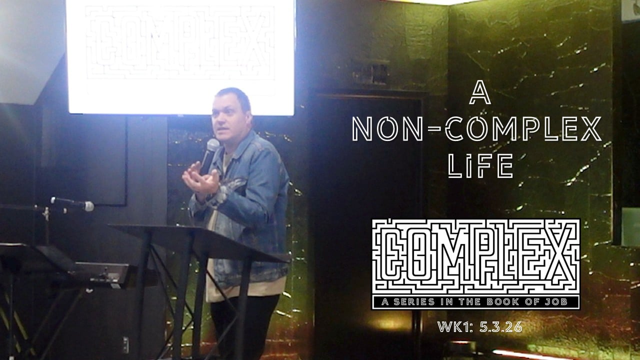 A Non Complex Life | Complex - Wk1 // 5.3.26