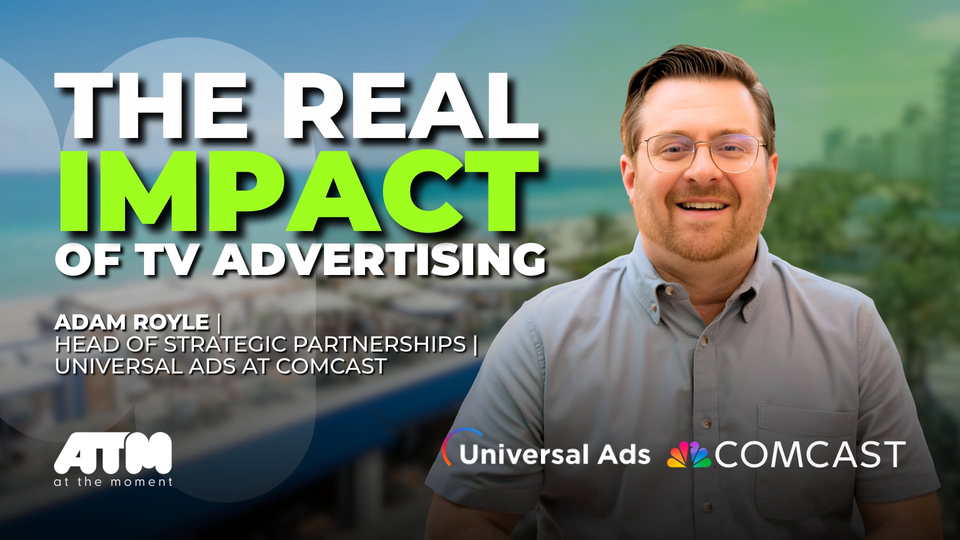 Adam Royle | Head of Strategic Partnerships, Universal Ads (Comcast)