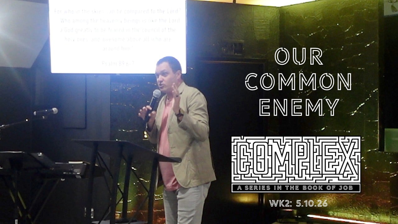 Our Common Enemy | Complex - Wk2 // 5.10.26