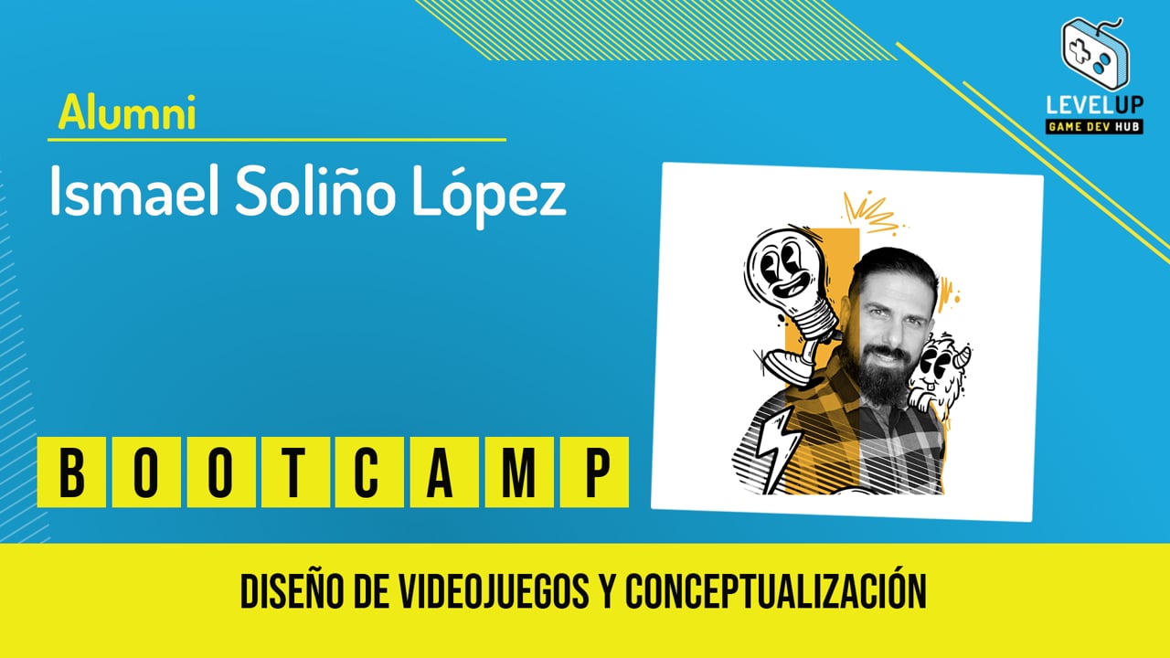 Ismael Soliño - Bootcamp de Conceptualización y Diseño de Videojuegos