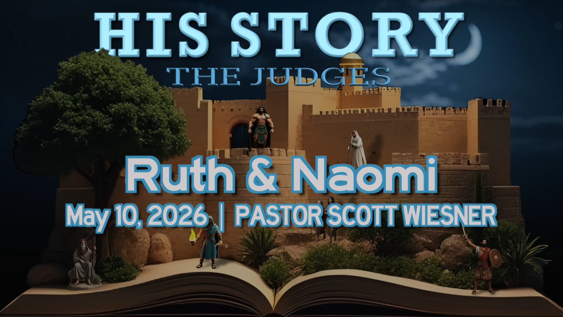 May 10, 2026 | Pastor Scott Wiesner | His Story: Judges | "Ruth & Naomi" - LIVE