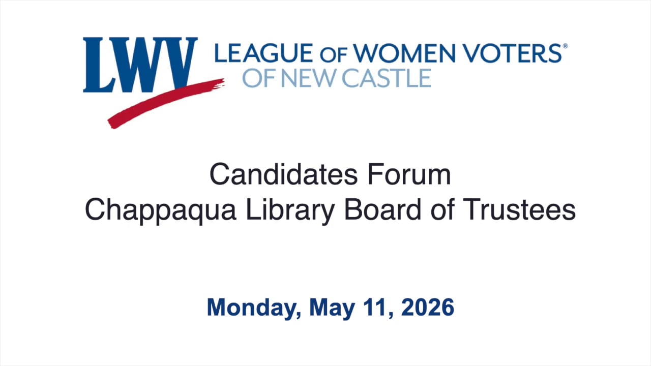 LWV Candidates Forum Chappaqua Library Board of Trustees 5/11/26