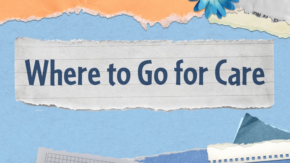 Where to Go for Care Preview