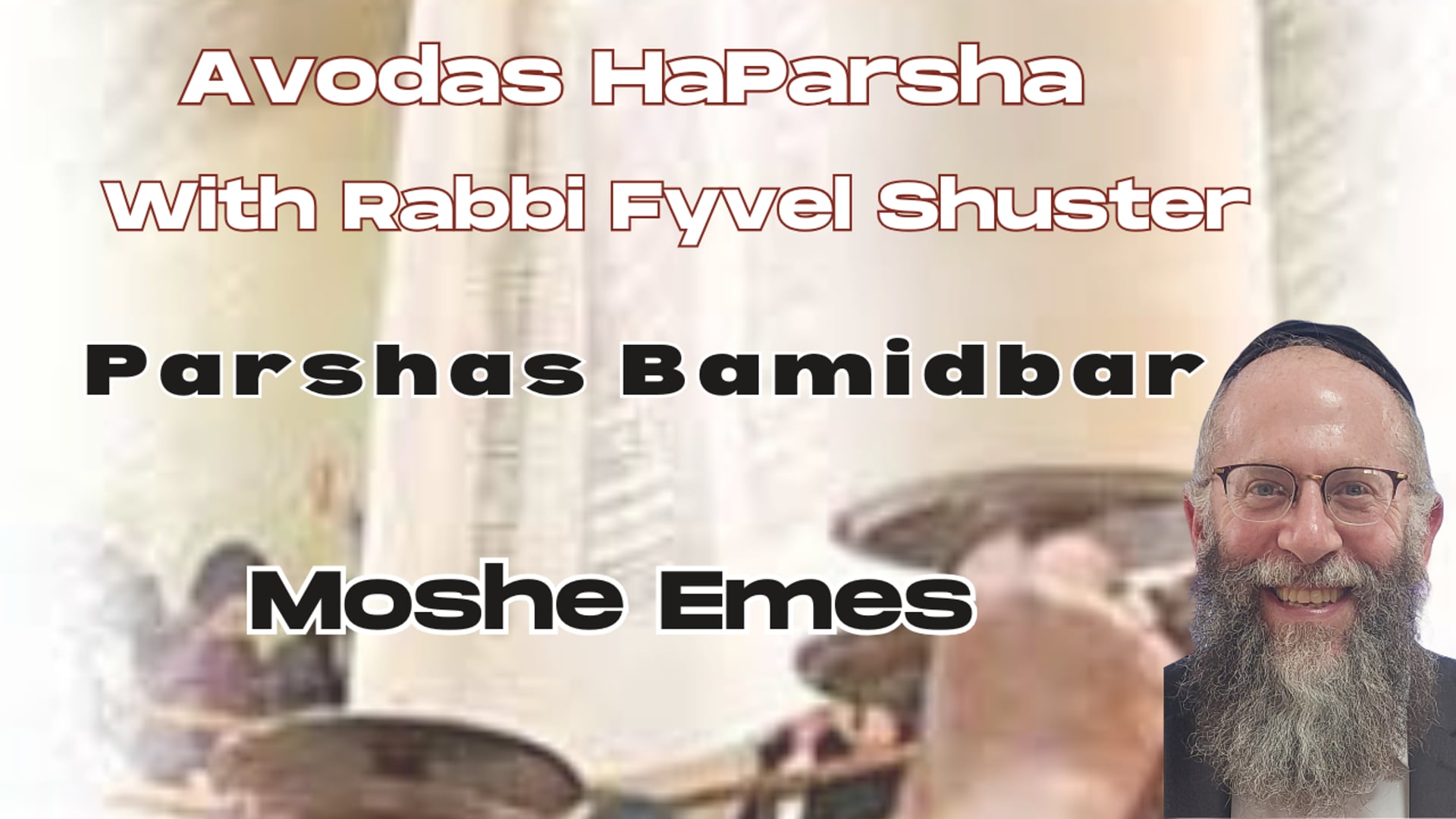 Moshe Emes - Avodas HaParsha - Parshas Bamidbar