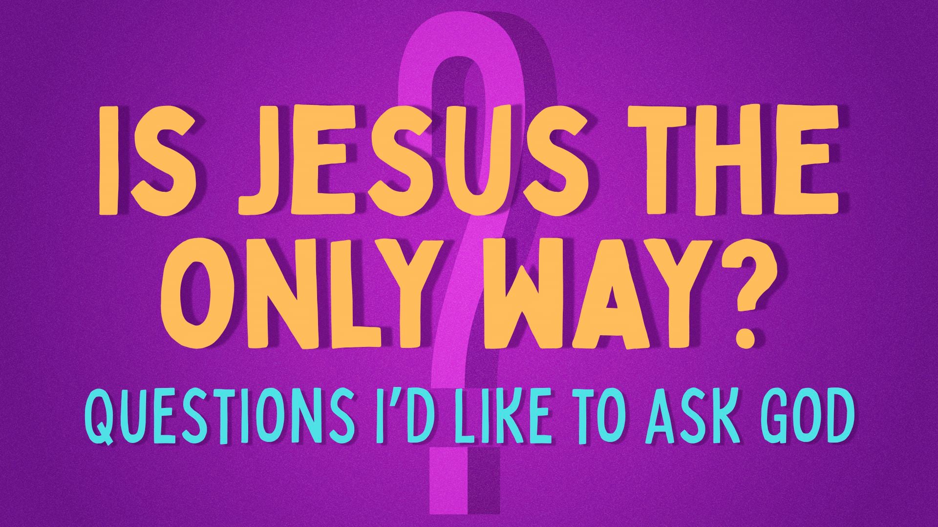 Is Jesus the Only Way