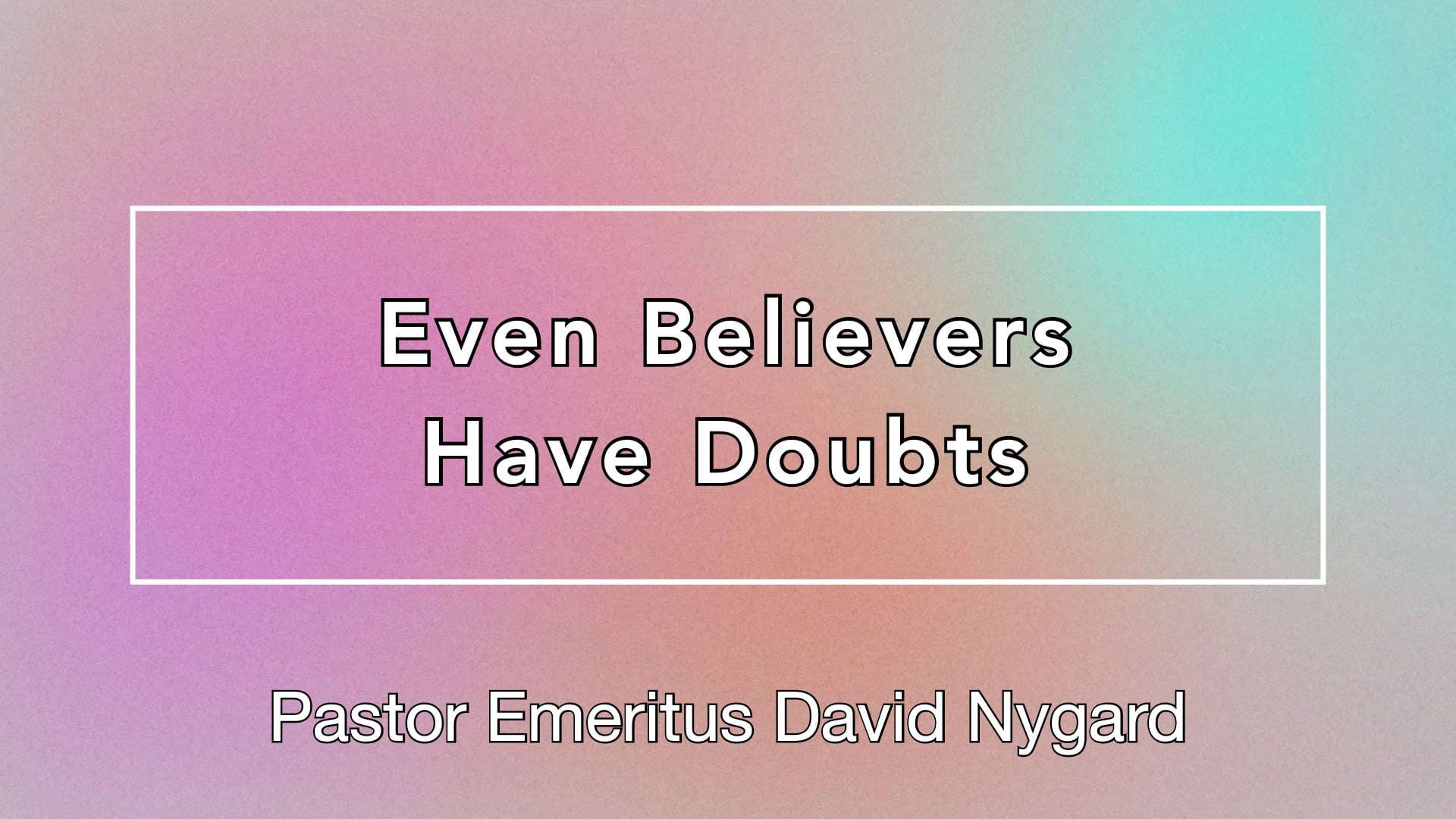 "Even Believer's Have Doubts" 05/10/26