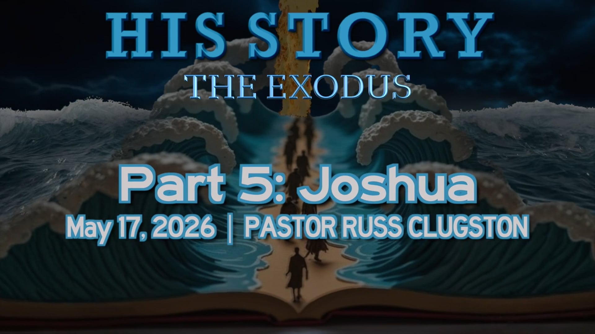 May 17, 2026 | Pastor Russ Clugston | His Story: Exodus | "Part Five: Joshua"