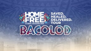 Home Free Global Crusade 2026 Bacolod: Saved. Healed. Delivered | May 17, 2026