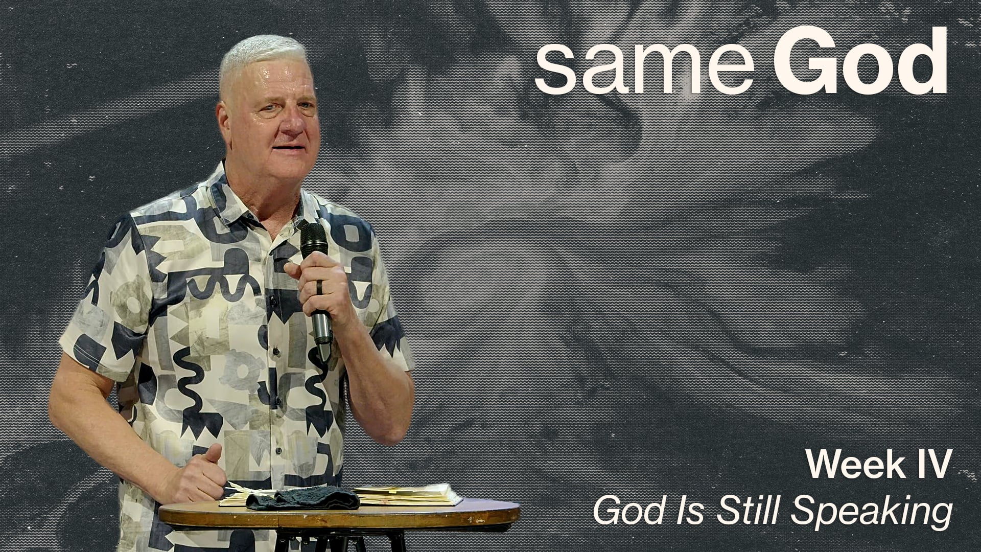 God Is Still Speaking - Same God - Week IV