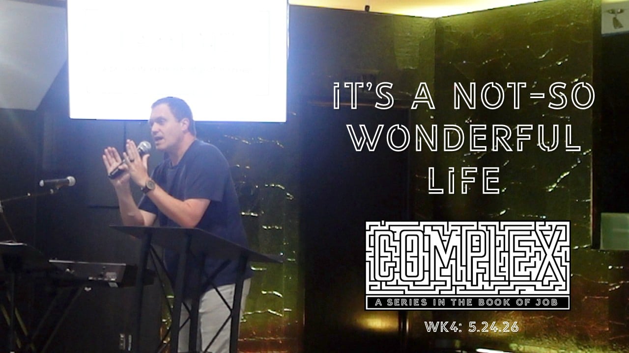 It's A Not-So Wonderful Life | Complex - Wk4 // 5.24.26