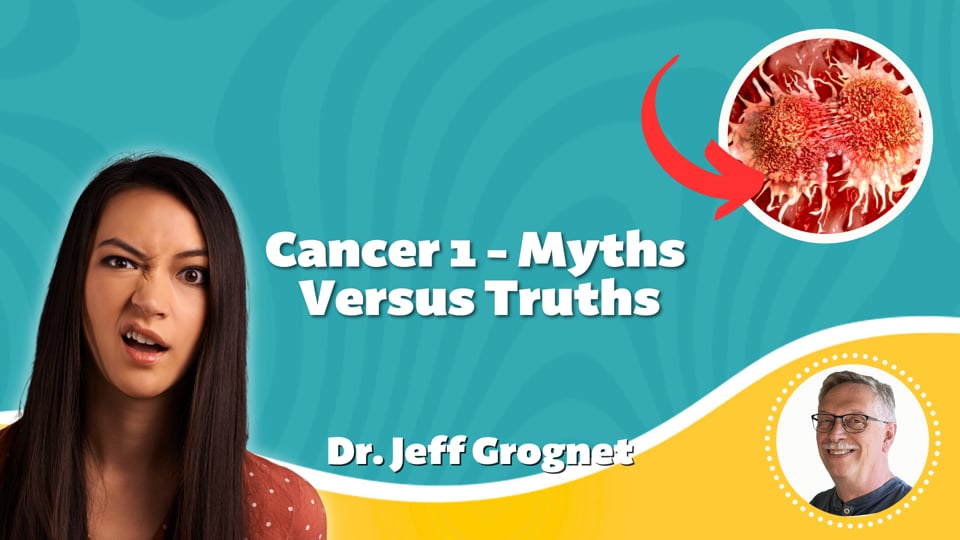 Cancer 1 - Myths Versus Truths