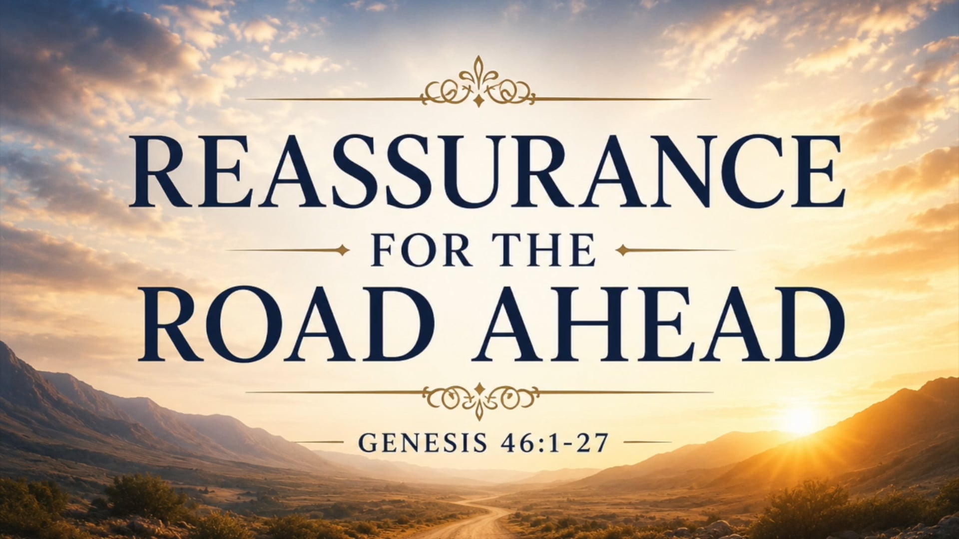 Genesis 46:1-27 (Reassurance for the Road Ahead)