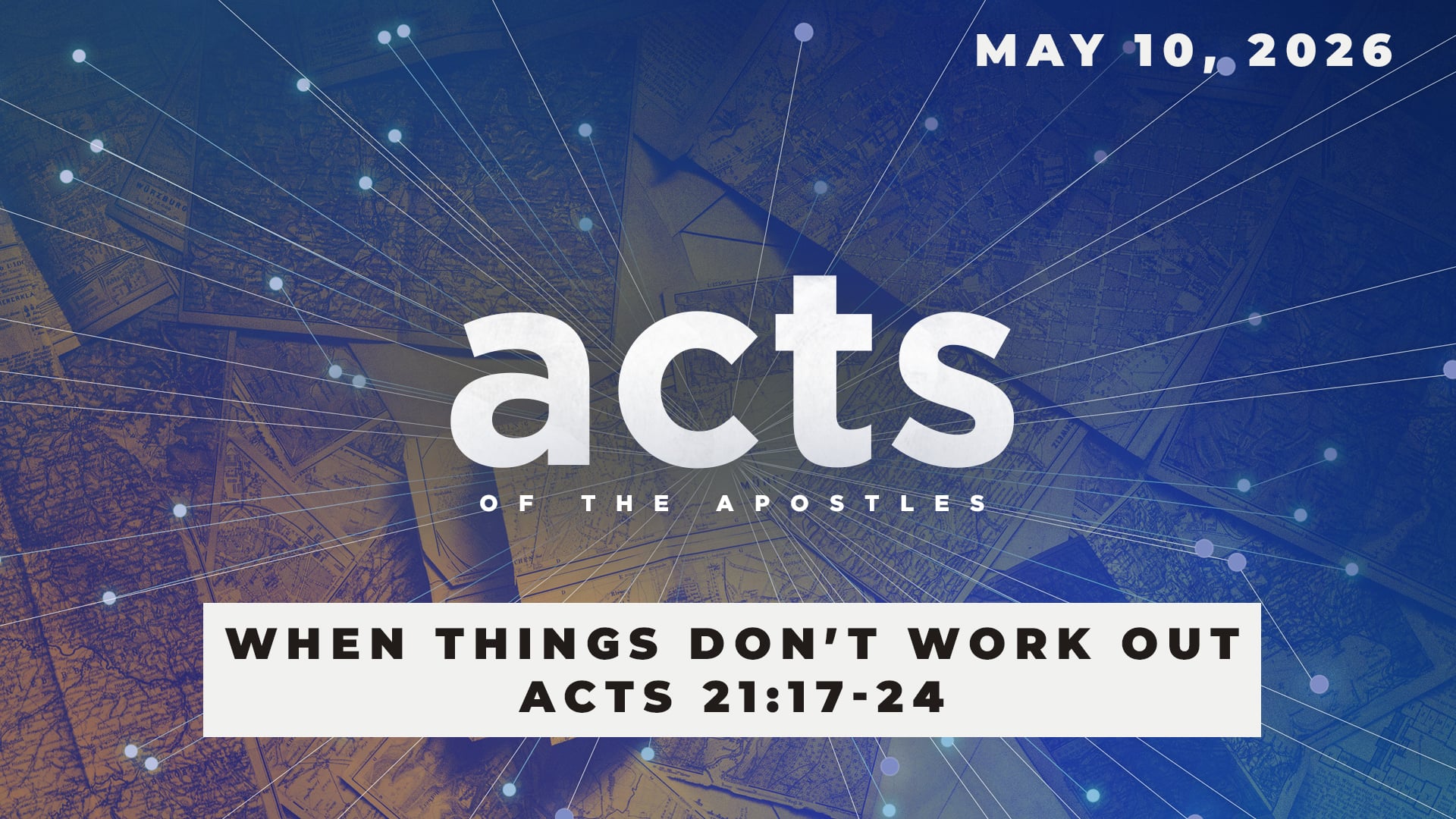 May 10, 2026 - Acts: When Things Don't Work Out - Acts 21:17-24