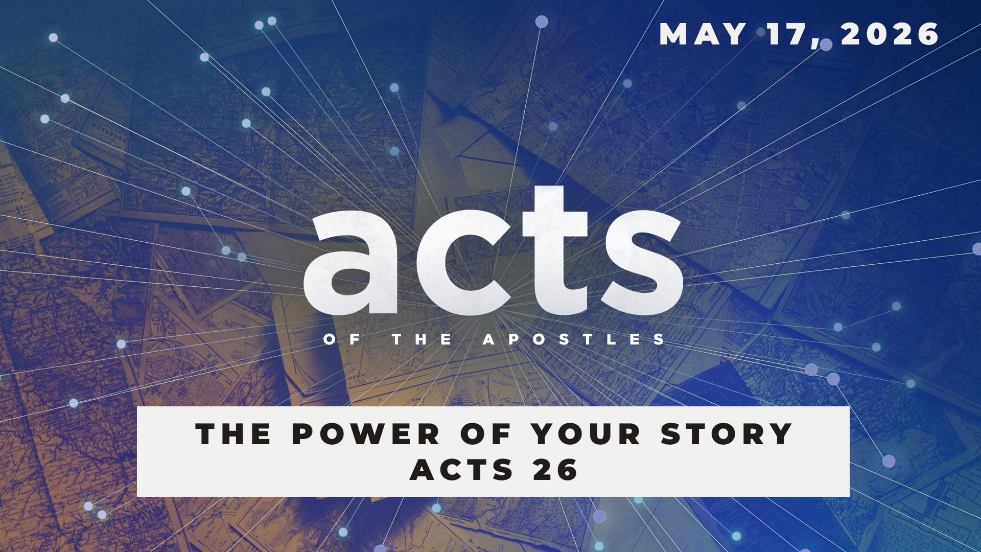 May 17, 2026 - Acts: The Power of Your Story - Acts 26