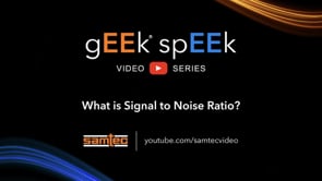 Samtec gEEk spEEk® - What is Signal to Noise Ratio