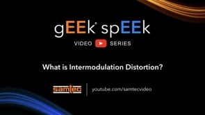 Samtec gEEk spEEk® - What is Intermodulation Distortion