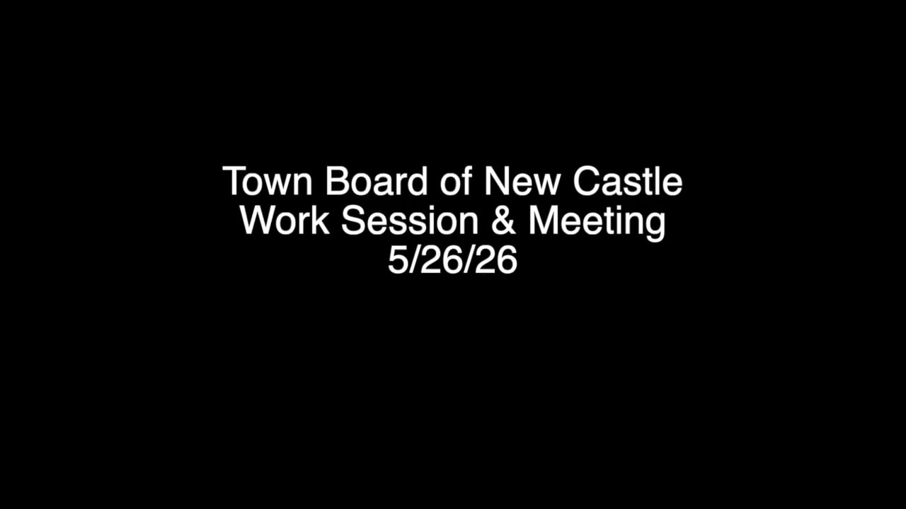 Town Board of New Castle Work Session & Meeting 5/26/26